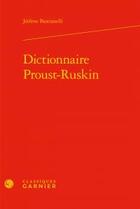 Couverture du livre « Dictionnaire Proust-Ruskin » de Jerome Bastianelli aux éditions Classiques Garnier