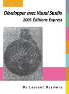 Couverture du livre « Développer avec Visual Studio 2005 Éditions Express » de Laurent Desmons aux éditions Digit Books