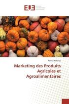 Couverture du livre « Marketing des produits agricoles et agroalimentaires » de Kabangi Patrick aux éditions Editions Universitaires Europeennes
