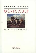 Couverture du livre « Géricault : Sa vie, son oeuvre » de Lorenz Eitner aux éditions Gallimard