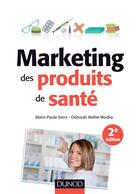 Couverture du livre « Marketing des produits de santé ; 2e édition » de Marie-Paule Serre et Deborah Wallet-Wodka aux éditions Dunod