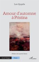 Couverture du livre « Amour d'automne à Pristina » de Lan Qyqalla aux éditions L'harmattan