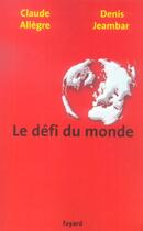 Couverture du livre « Le défi du monde » de Denis Jeambar et Claude Allegre aux éditions Fayard