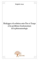 Couverture du livre « Heidegger et la relation entre être et temps et les problèmes fondamentaux de la phénoménologie » de Belghith Aoun aux éditions Edilivre