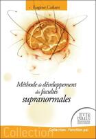 Couverture du livre « Méthode de développement des facultés supranormales » de Eugene Caslant aux éditions Jmg