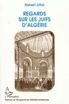 Couverture du livre « Regards sur les Juifs d'Algérie » de Robert Attal aux éditions L'harmattan