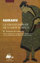 Couverture du livre « Le grand miroir de l'amour mâle t.2 ; amours des acteurs » de Saikaku Ihara aux éditions Editions Philippe Picquier