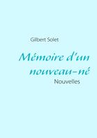 Couverture du livre « Mémoire d'un nouveau-né » de Gilbert Solet aux éditions Books On Demand