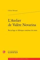 Couverture du livre « L'atelier de Valère Novarina ; recyclage et fabrique continue texte » de Hersant Celine aux éditions Classiques Garnier