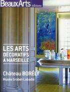 Couverture du livre « Les arts décoratifs à Marseille ; château Borely, musée Grobet-Labadié » de  aux éditions Beaux Arts Editions