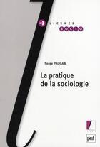 Couverture du livre « La pratique de la sociologie » de Serge Paugam aux éditions Puf