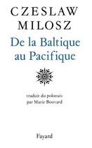 Couverture du livre « De la Baltique au Pacifique » de Czeslaw Milosz aux éditions Fayard