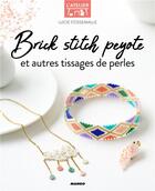 Couverture du livre « Brick stitch, peyote et autres techniques de tissages de perles » de Lucie Fossemalle aux éditions Mango