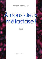 Couverture du livre « A Nous Deux Metastase ! » de Tripotin aux éditions Benevent