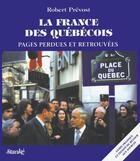 Couverture du livre « La france des quebecois: pages perdues et retrouvees » de Robert Prevost aux éditions Stanke Alain