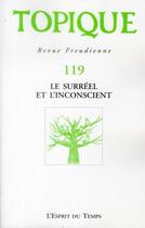 Couverture du livre « Revue Topique Tome 119 : le surréel et l'inconscient » de Revue Topique aux éditions L'esprit Du Temps