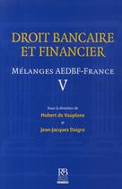 Couverture du livre « Droit bancaire et financier ; mélanges AEDBF-France t.5 » de Vauplane (De)/D aux éditions Revue Banque