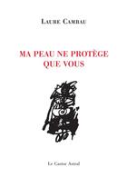 Couverture du livre « Ma peau ne protège que vous » de Laure Cambau aux éditions Castor Astral