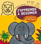 Couverture du livre « J'apprends à dessiner ; les animaux d'Afrique » de Philippe Legendre aux éditions Fleurus