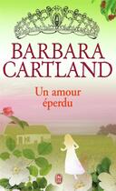 Couverture du livre « Un amour éperdu » de Barbara Cartland aux éditions J'ai Lu
