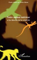 Couverture du livre « Notre animal intérieur et les théories de la créativité » de Bruno Sibona aux éditions L'harmattan