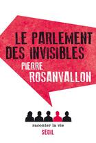 Couverture du livre « Le parlement des invisibles » de Pierre Rosanvallon aux éditions Raconter La Vie