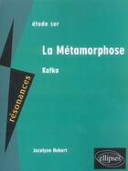 Couverture du livre « Kafka, la metamorphose » de Jocelyne Hubert aux éditions Ellipses