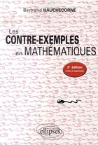 Couverture du livre « Les contre-exemples en mathematiques (2e édition) » de Bertrand Hauchecorne aux éditions Ellipses
