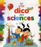Couverture du livre « P'tit dico des sciences » de Rémi Saillard et Emmanuel Chanut aux éditions Bayard Jeunesse