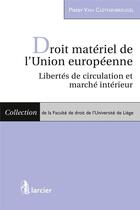 Couverture du livre « Droit matériel de l'Union européenne ; libertés de circulation et marché intérieur » de Pieter Van Cleynenbreugel aux éditions Larcier