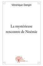 Couverture du livre « La mystérieuse rencontre de Noémie » de Veronique Dangin aux éditions Edilivre