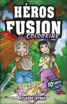 Couverture du livre « Héros fusion ; coloreine ; contient 10 cartes à jouer et collectionner ! » de Claude Jutras aux éditions Ada