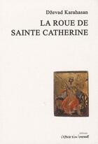Couverture du livre « La roue de sainte Catherine » de Dzevad Karahasan aux éditions Espace D'un Instant