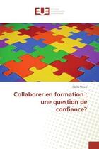 Couverture du livre « Collaborer en formation : une question de confiance? » de Masse Cecile aux éditions Editions Universitaires Europeennes