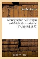 Couverture du livre « Monographie de l'insigne collegiale de saint-salvi d'albi » de Crozes Hippolyte aux éditions Hachette Bnf