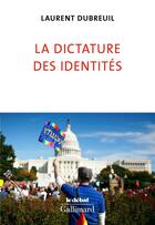 Couverture du livre « La dictature des identités » de Laurent Dubreuil aux éditions Gallimard