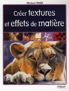 Couverture du livre « Créer textures et effets de matière » de Michael Warr aux éditions Eyrolles