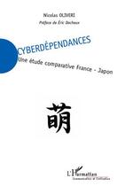 Couverture du livre « Cyberdépendances : une étude comparative France-Japon » de Nicolas Oliveri aux éditions Editions L'harmattan