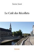 Couverture du livre « Le cafe des recollets » de Soret Xavier aux éditions Edilivre