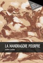 Couverture du livre « La mandragore pourpre » de Esteben Castilhac aux éditions Publibook