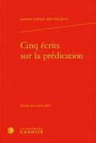 Couverture du livre « Cinq écrits sur la prédication » de Juillard Laurent aux éditions Classiques Garnier