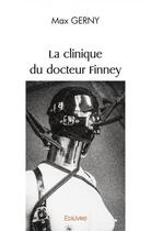 Couverture du livre « La clinique du docteur finney » de Max Gerny aux éditions Edilivre