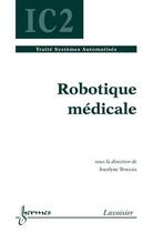 Couverture du livre « Robotique médicale » de Jocelyne Troccaz aux éditions Hermes Science Publications
