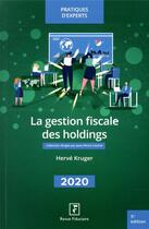 Couverture du livre « La gestion fiscale des holdings (édition 2020) » de Herve Kruger aux éditions Revue Fiduciaire