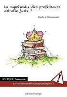 Couverture du livre « La Suprematie Des Professeurs Est-Elle Juste ? » de Bouzamondo E aux éditions Praelego