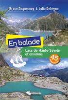 Couverture du livre « EN BALADE ; lacs de Haute-Savoie et environs ; 45 randonnées » de Bruno Duquesnoy et Julia Delvigne aux éditions L'harmattan
