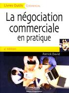 Couverture du livre « La négociation commerciale en pratique (4e édition) » de Patrick David aux éditions Organisation