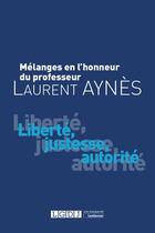 Couverture du livre « Mélanges en l'honneur de Laurent Aynès ; liberté, justesse, autorité » de  aux éditions Lgdj