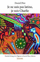 Couverture du livre « Je ne suis pas latino, je suis Charlie » de Daniel Pere aux éditions Edilivre