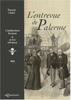 Couverture du livre « L'entrevue de Palerme : l'impératrice Eugénie et le duc d'Aumale, 1896 » de Etienne Chilot aux éditions Le Charmoiset
